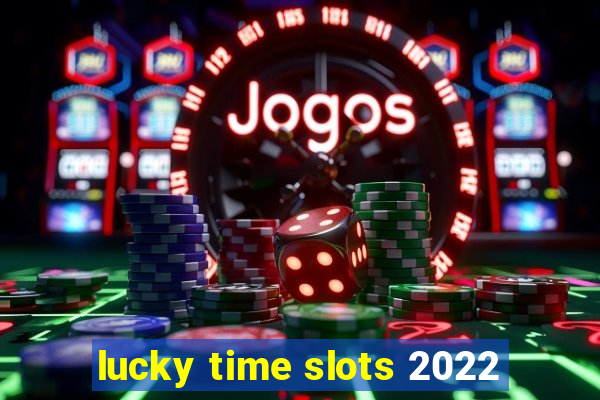 lucky time slots 2022