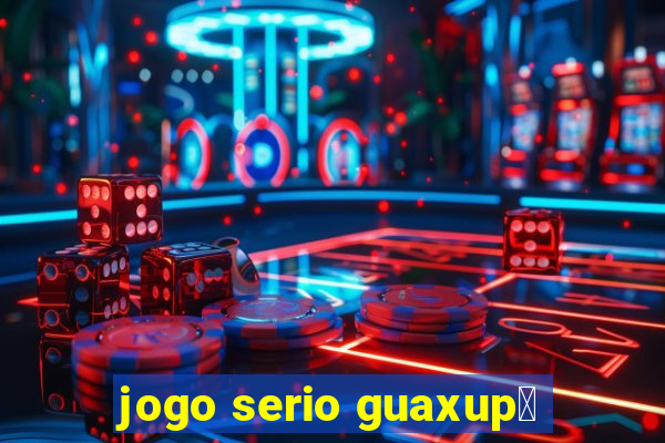 jogo serio guaxup茅