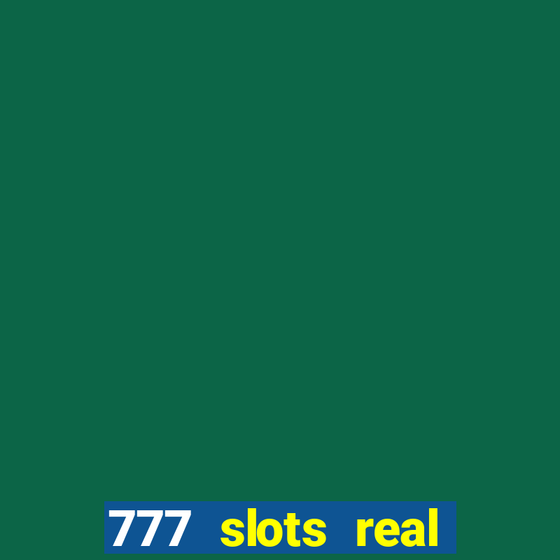 777 slots real casino cash