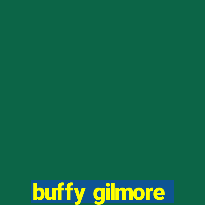 buffy gilmore