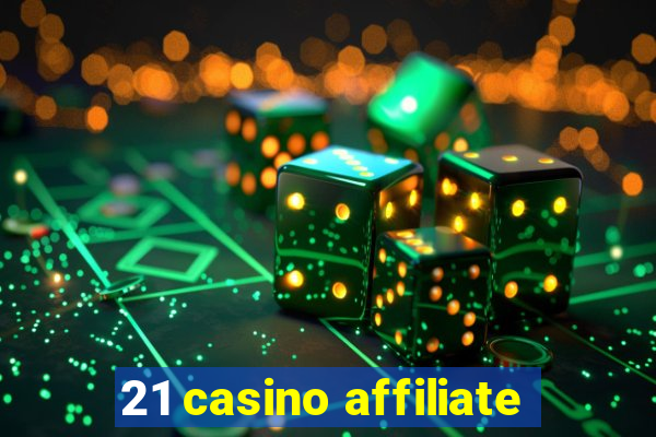 21 casino affiliate