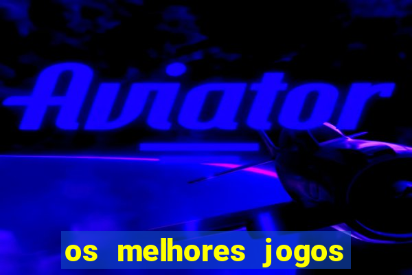 os melhores jogos on line