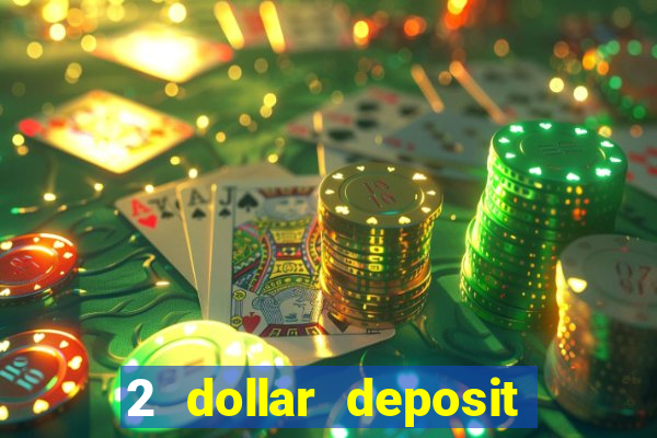 2 dollar deposit on casino