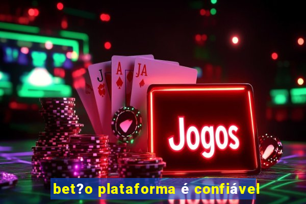 bet?o plataforma é confiável