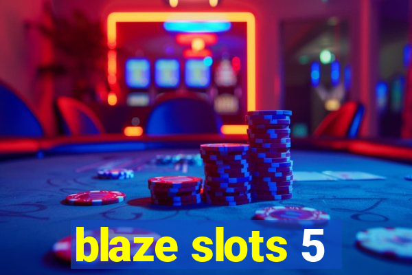 blaze slots 5