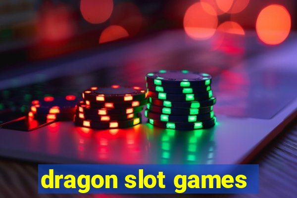 dragon slot games