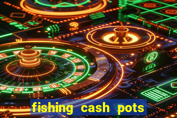 fishing cash pots slot free play