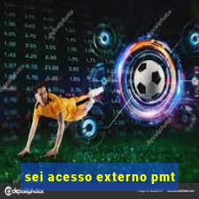 sei acesso externo pmt