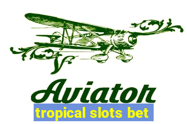 tropical slots bet