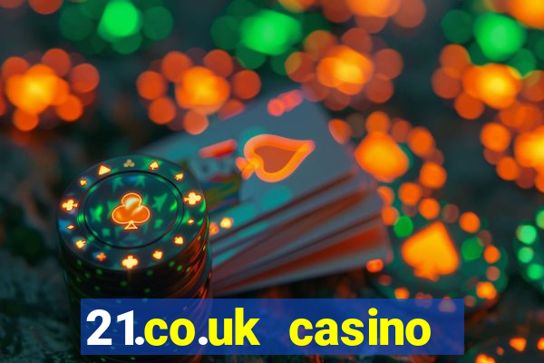 21.co.uk casino bonus code