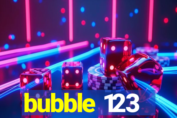 bubble 123