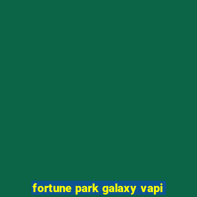 fortune park galaxy vapi