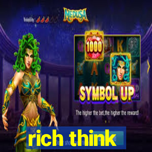 rich think