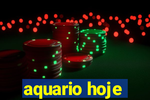 aquario hoje