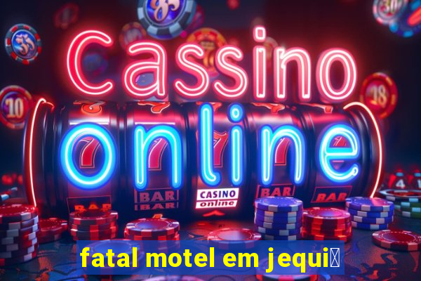 fatal motel em jequi茅