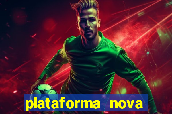 plataforma nova pagando hoje