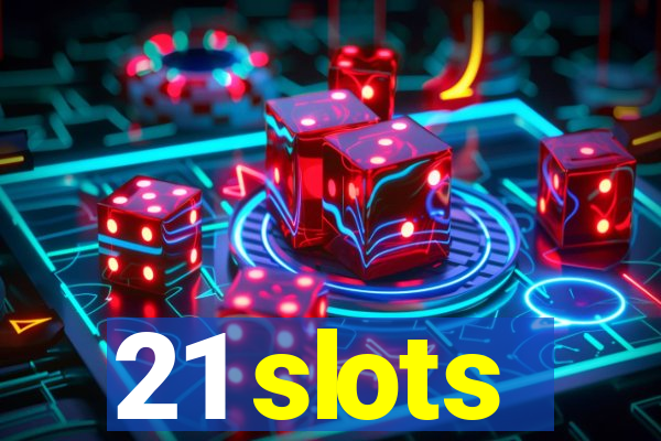 21 slots