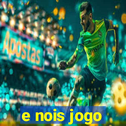 e nois jogo