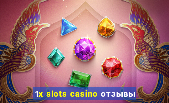 1x slots casino отзывы