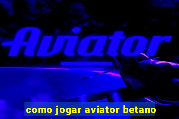 como jogar aviator betano