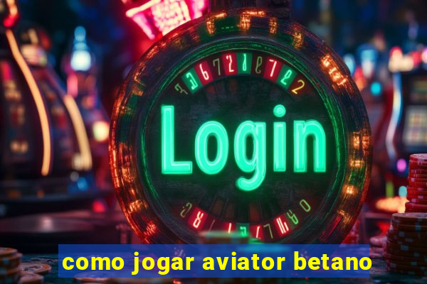 como jogar aviator betano