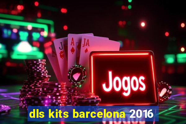 dls kits barcelona 2016