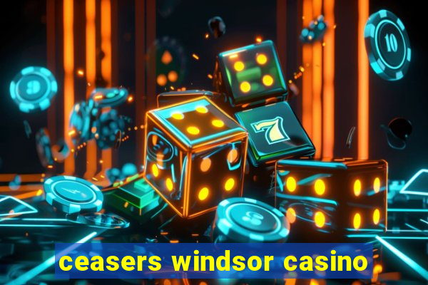 ceasers windsor casino