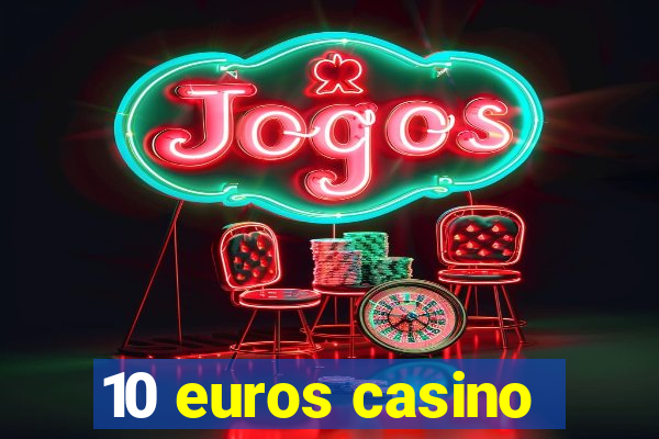 10 euros casino