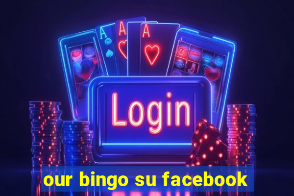 our bingo su facebook