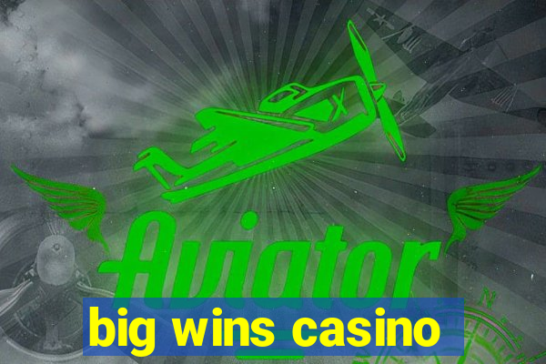 big wins casino