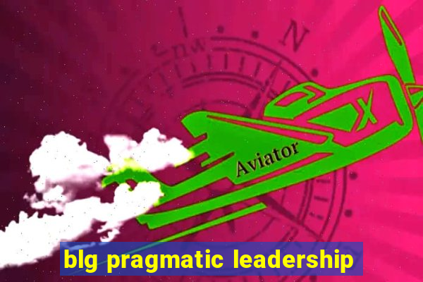 blg pragmatic leadership