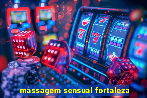 massagem sensual fortaleza