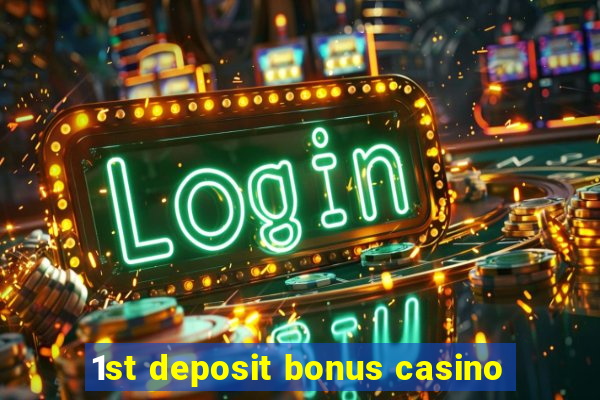 1st deposit bonus casino