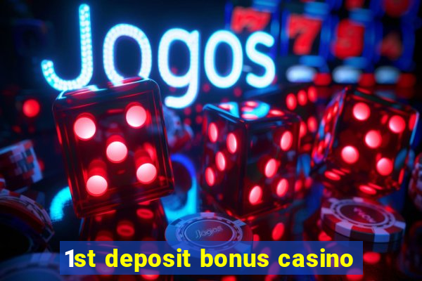 1st deposit bonus casino