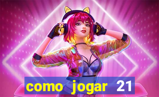 como jogar 21 contando cartas