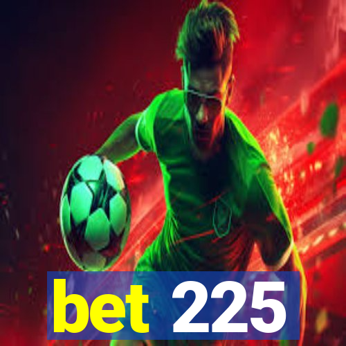 bet 225