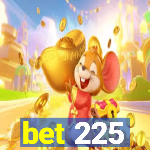 bet 225