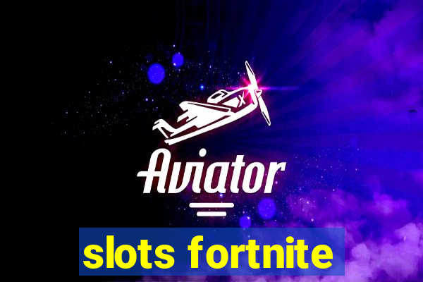 slots fortnite