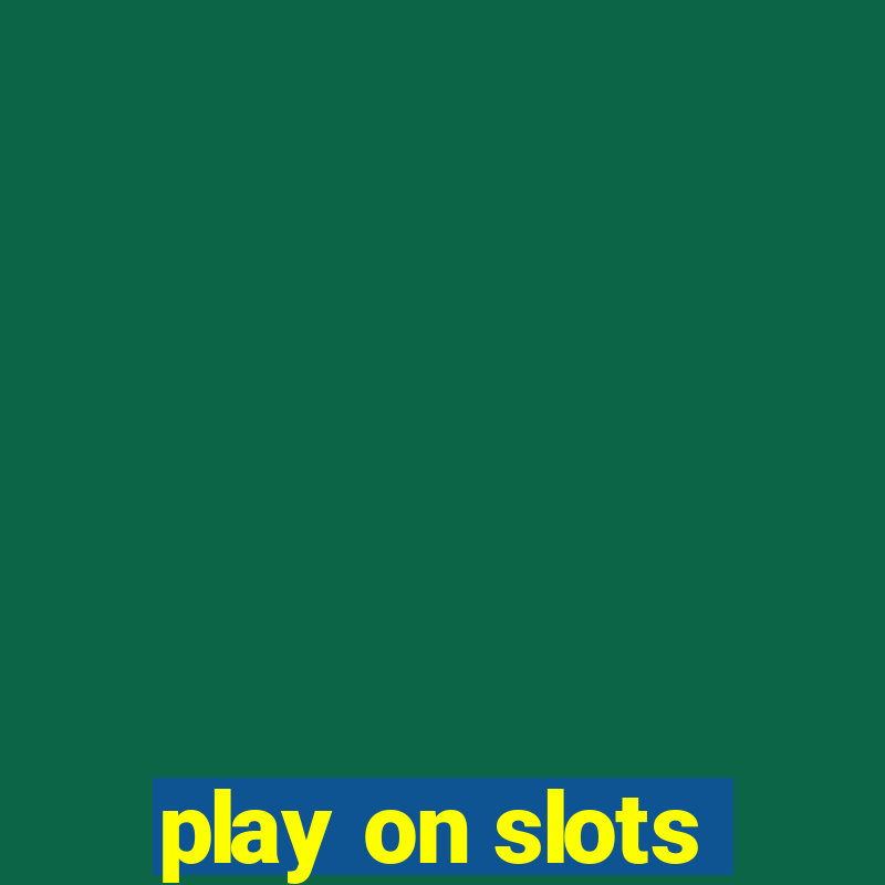 play on slots