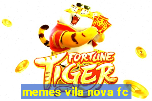 memes vila nova fc