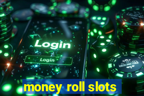 money roll slots