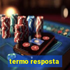 termo resposta