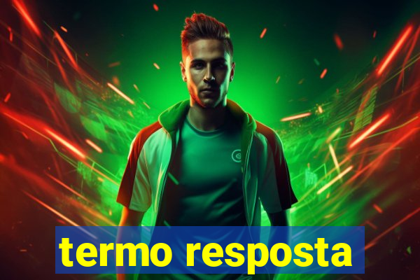 termo resposta