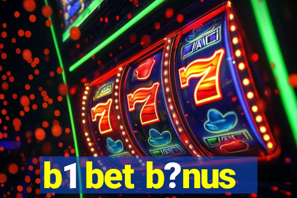 b1 bet b?nus