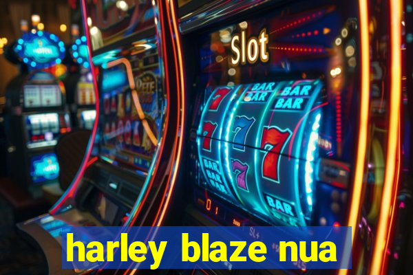 harley blaze nua