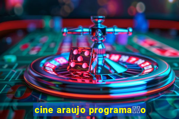 cine araujo programa莽茫o