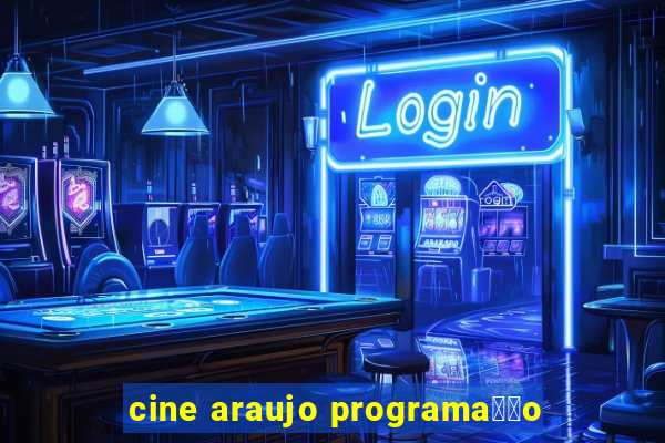 cine araujo programa莽茫o