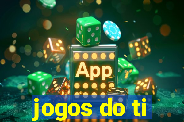 jogos do ti