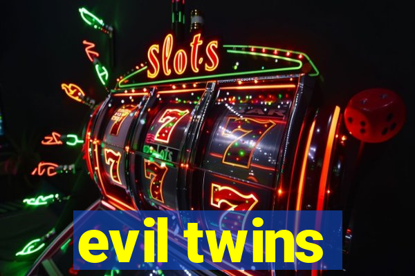 evil twins