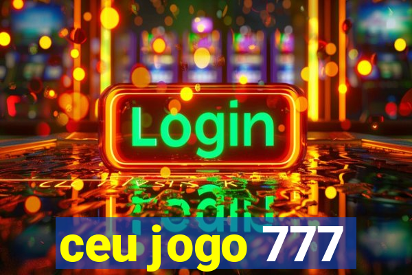 ceu jogo 777